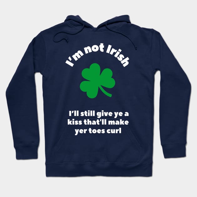 St. Patricks' Day - I'm not Irishm not irish Hoodie by Something Clever